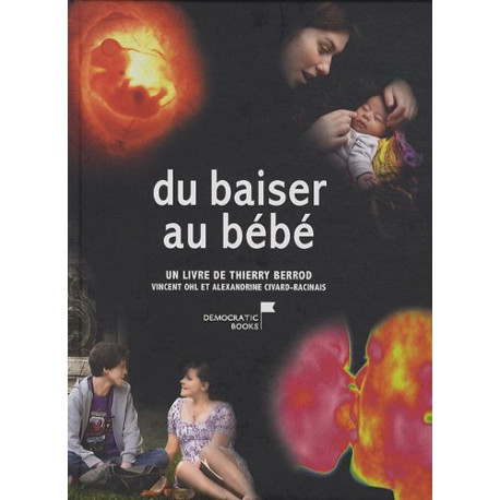 Du baiser au bébé : Du premier amour au miracle de la vie Du baiser au bébé : Du premier amour au miracle de la vie
