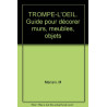 TROMPE-L'OEIL. Guide pour décorer murs meubles objets