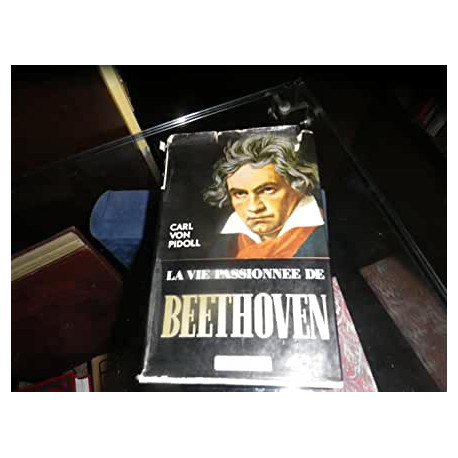 LA VIE PASSIONNEE DE BEETHOVEN LA VIE PASSIONNEE DE BEETHOVEN
