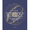 Scientifica historica: De l'Antiquité à nous jours la fabuleuse...