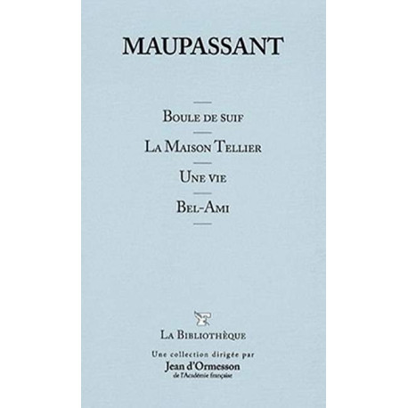 Boule de suif - la maison tellier - une vie - bel-ami