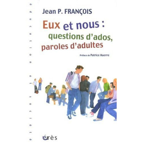 Eux et nous : question d'ados paroles d'adultes Eux et nous : question d'ados paroles d'adultes