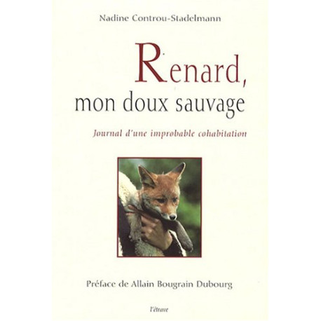 Renard mon doux sauvage : Journal d'une improbable cohabitation Renard mon doux sauvage : Journal d'une improbable cohabitation