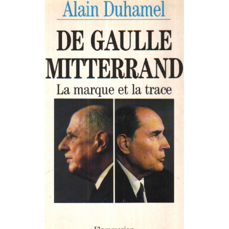 De Gaulle-Mitterrand. La marque et la trace De Gaulle-Mitterrand. La marque et la trace