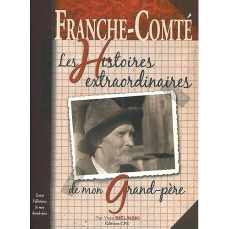 Franche-Comté les histoires extraordinaires de mon grand-père Franche-Comté les histoires extraordinaires de mon grand-père