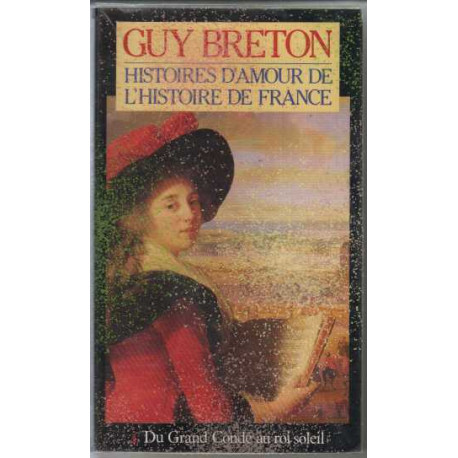 Histoire d'Amour de l'Histoire de France T4 Du grand Condé au roi... Histoire d'Amour de l'Histoire de France T4 Du grand Condé au roi...