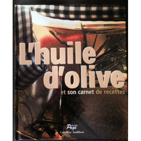 L'HUILE D'OLIVE ET SON CARNET DE RECETTE L'HUILE D'OLIVE ET SON CARNET DE RECETTE