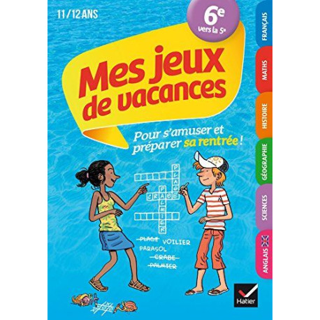 Mes jeux de vacances 2021 de la 6e à la 5e 11/12 ans: pour réviser... Mes jeux de vacances 2021 de la 6e à la 5e 11/12 ans: pour réviser...