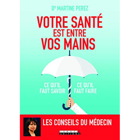 Votre santé est entre vos mains : Ce qu'il faut savoir ce qu'il... Votre santé est entre vos mains : Ce qu'il faut savoir ce qu'il...