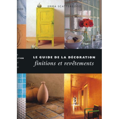 Le guide de la décoration. Finitions et revêtements Le guide de la décoration. Finitions et revêtements