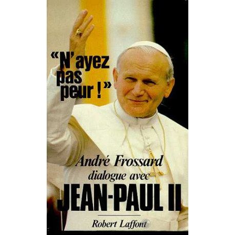 N'Ayez Pas Peur ! Dialogue Avec Jean-paul II N'Ayez Pas Peur ! Dialogue Avec Jean-paul II
