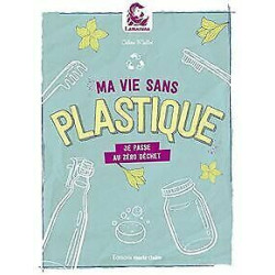 Ma vie sans plastique : Je passe au zéro déchet