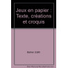 Jeux en papier : Texte créations et croquis