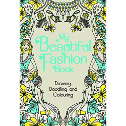 My Beautiful Fashion Book: Drawing Doodling and Colouring