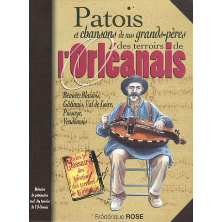 Terroirs de l'orléanais patois et chansons de nos grands-pères Terroirs de l'orléanais patois et chansons de nos grands-pères