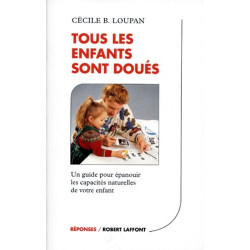 Tous les enfants sont doués : Un guide pour épanouir les capacités...