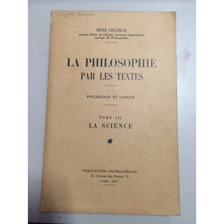 LA PHILOSOPHIE PAR LES TEXTES - PSYCHOLOGIE ET LOGIQUE - TOME III... LA PHILOSOPHIE PAR LES TEXTES - PSYCHOLOGIE ET LOGIQUE - TOME III...