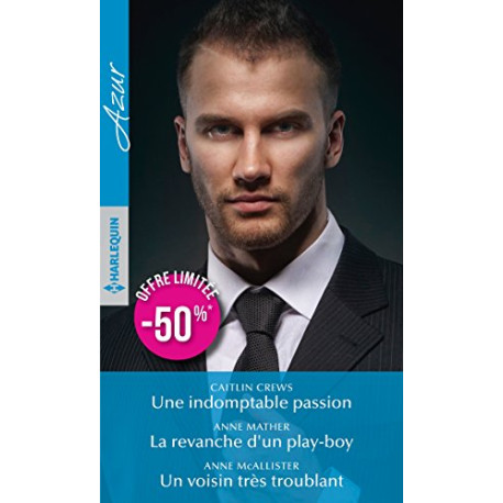 Une indomptable passion - La revanche d'un play-boy - Un voisin... Une indomptable passion - La revanche d'un play-boy - Un voisin...