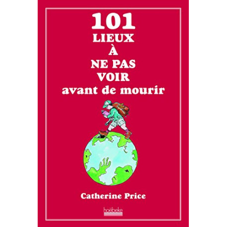 101 lieux à ne pas voir avant de mourir 101 lieux à ne pas voir avant de mourir