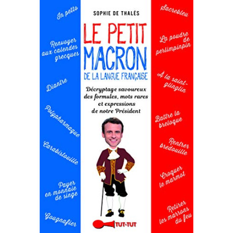 Le petit Macron dans le texte : Lexiques et expressions décryptées... Le petit Macron dans le texte : Lexiques et expressions décryptées...