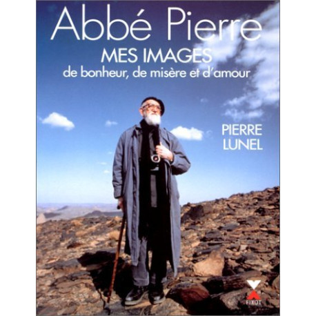 Abbé Pierre: Mes images de bonheur de misère et damour Abbé Pierre: Mes images de bonheur de misère et damour