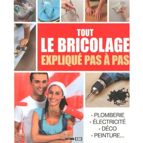 Tout le bricolage expliqué pas à pas Tout le bricolage expliqué pas à pas