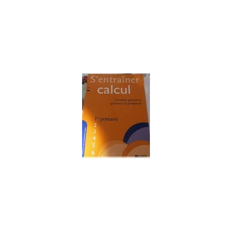 S'Entrainer en Calculs 1re Annee (ed. 2009) S'Entrainer en Calculs 1re Annee (ed. 2009)