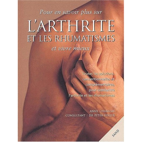 Pour en savoir plus sur l'arthrite et les rhumatismes et vivre mieux Pour en savoir plus sur l'arthrite et les rhumatismes et vivre mieux