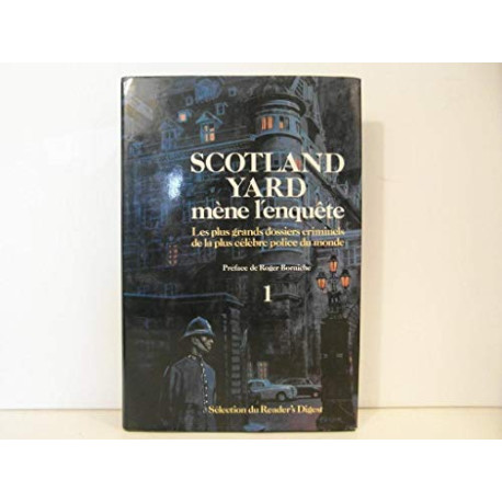 Scotland yard mene l'enquete: les plus grands dossiers criminels...