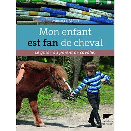 Mon enfant est fan de cheval. Le Guide du parent de cavalier Mon enfant est fan de cheval. Le Guide du parent de cavalier