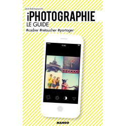 iPhotographie le guide : cadrer retoucher partager