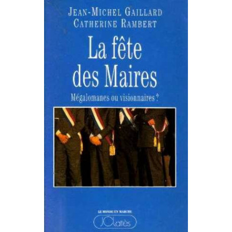 La fête des maires : Mégalomanes ou visionnaires La fête des maires : Mégalomanes ou visionnaires