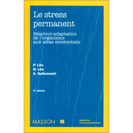 Le Stress permanent : réaction-adaptation de l'organisme aux aléas... Le Stress permanent : réaction-adaptation de l'organisme aux aléas...