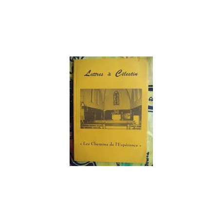 LETTRES A CELESTIN "LES CHEMINS DE L'ESPERANCE" LETTRES A CELESTIN "LES CHEMINS DE L'ESPERANCE"
