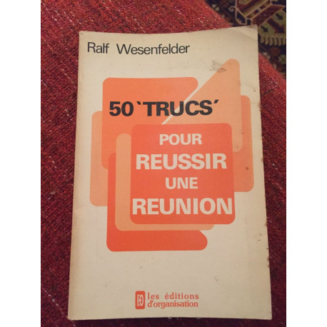 50 trucs pour réussir une réunion 50 trucs pour réussir une réunion