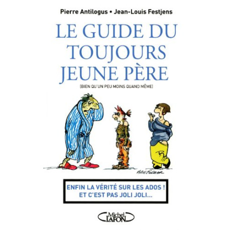Le guide du toujours jeune pere (bien qu'un peu mo Le guide du toujours jeune pere (bien qu'un peu mo