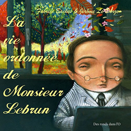 La Vie ordonnée de Monsieur Lebrun La Vie ordonnée de Monsieur Lebrun