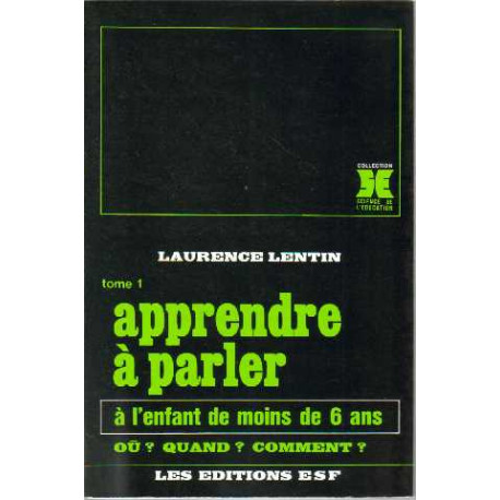 Apprendre à parler à l'enfant de moins de six ans : Où ? quand ?... Apprendre à parler à l'enfant de moins de six ans : Où ? quand ?...