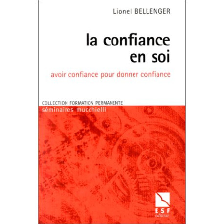 La confiance en soi : Avoir confiance pour donner confiance La confiance en soi : Avoir confiance pour donner confiance