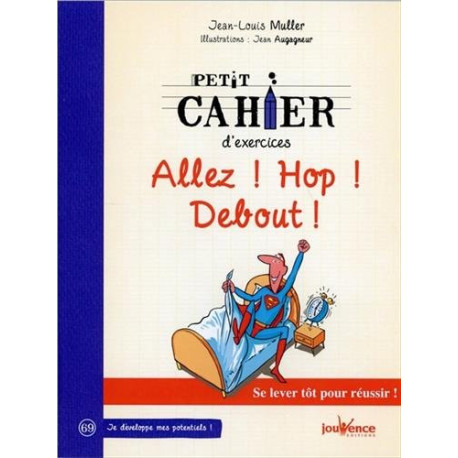 Petit cahier d'exercices : Allez ! Hop ! Debout Petit cahier d'exercices : Allez ! Hop ! Debout