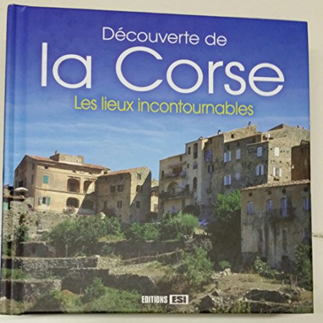 Découverte de la Corse les Lieux Incontournables Découverte de la Corse les Lieux Incontournables