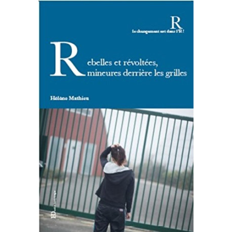 Rebelles et révoltées mineures derrière les grilles Rebelles et révoltées mineures derrière les grilles