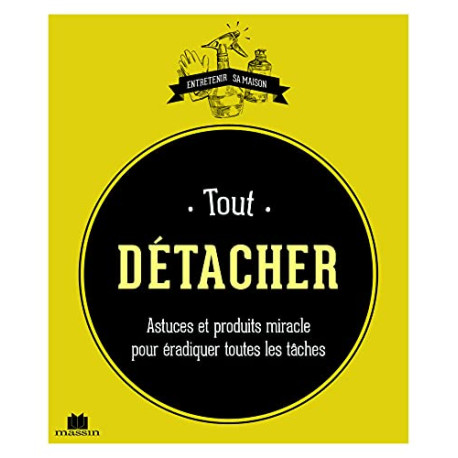 Tout détacher: astuces et produits miracle pour éradiquer toutes... Tout détacher: astuces et produits miracle pour éradiquer toutes...