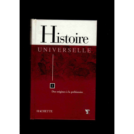 Histoire universelle Tome 1 : Des origines à la préhistoire Histoire universelle Tome 1 : Des origines à la préhistoire