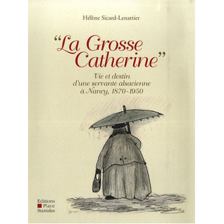 La Grosse Catherine : Vie et destin d'une servante alsacienne à... La Grosse Catherine : Vie et destin d'une servante alsacienne à...