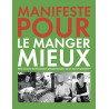 Manifeste pour le manger mieux : Bien nourrir les hommes à grande...