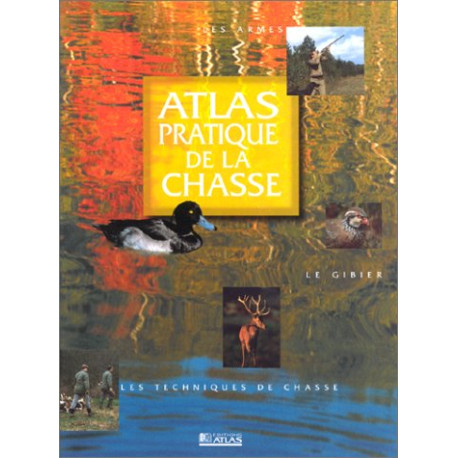 Atlas pratique de la chasse Atlas pratique de la chasse