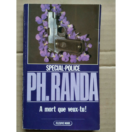 Philippe randa A mort que veux tu Spécial police