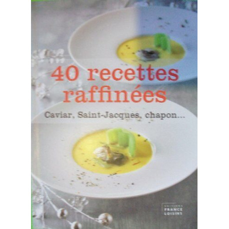 40 RECETTES RAFFINEES : Caviar Saint-Jacques Chapon 40 RECETTES RAFFINEES : Caviar Saint-Jacques Chapon