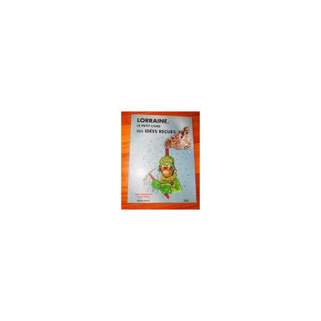 LORRAINE LE PETIT LIVRE DES IDEES RECUES (HORS-SERIE) LORRAINE LE PETIT LIVRE DES IDEES RECUES (HORS-SERIE)